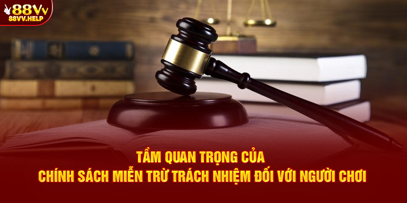 Tầm quan trọng của chính sách miễn trừ trách nhiệm đối với người chơi