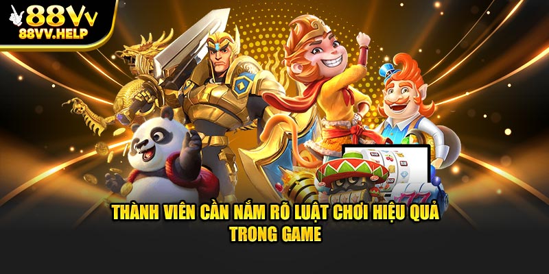 Thành viên cần nắm rõ luật, quy định để tăng hiệu quả 